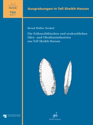 cover image of Die Fruhneolithischen und urukzeitlichen Silex- und Obsidianindustrien aus Tell Sheikh Hassan